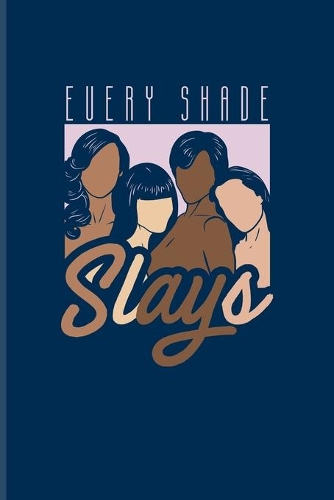 Every Shade Slays: No Racism Quote Undated Planner - Weekly & Monthly No Year Pocket Calendar - Medium 6x9 Softcover - For Colored Skin & Melanine Fans