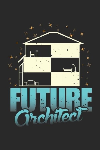 Future Architect: House construction engineer profession Notebook 6x9 Inches 120 dotted pages for notes, drawings, formulas - Organizer writing book planner diary