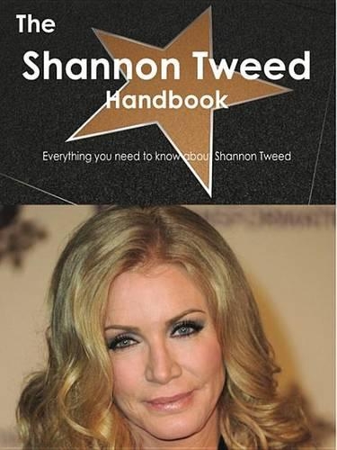 The Shannon Tweed Handbook - Everything You Need to Know about Shannon Tweed