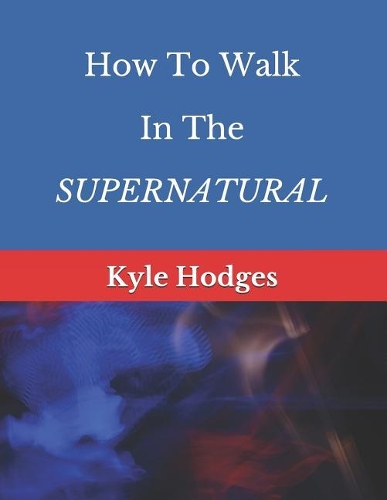 How to Walk in the Supernatural