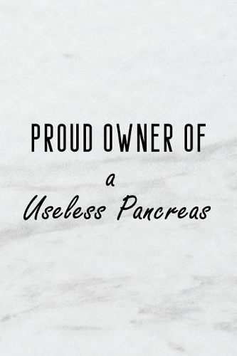 Proud Owner of a Useless Pancreas
