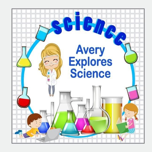 Avery Explores Science: (Personalized Books for Children)