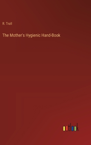The Mother's Hygienic Hand-Book