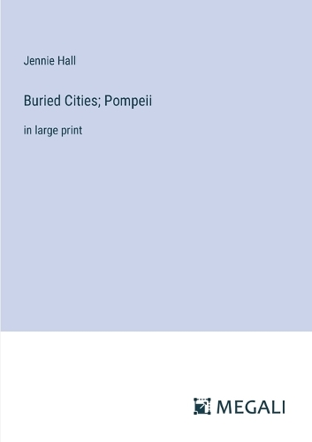 Buried Cities; Pompeii: in large print