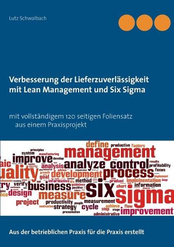 Verbessern der Lieferzuverlässigkeit als Lean Management und Six Sigma Projekt: Mit praxisorientiertem 120 Seiten Beispielprojekt(German)