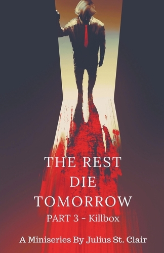 The Rest Die Tomorrow - Killbox: (3 The Rest Die Tomorrow Miniseries)