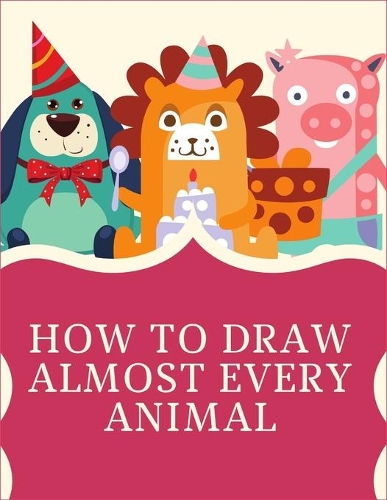 How to Draw Almost Every Animal: 1-2-3 Draw Animals With Me, Draw Animals in 30 Days, 50 Ways to Draw Your Animals, Ways to Draw Your Animals, Young ... Animals in Nature, Draw Anim
