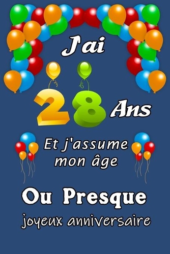 J'ai 28 ans et j'assume mon âge ou presque: Excellente idée de Cadeau D'anniversaire assez original cadeau d'appréciation pour: Femme, Homme, meilleure amie, frère, soeur, coupine, coupain - 1