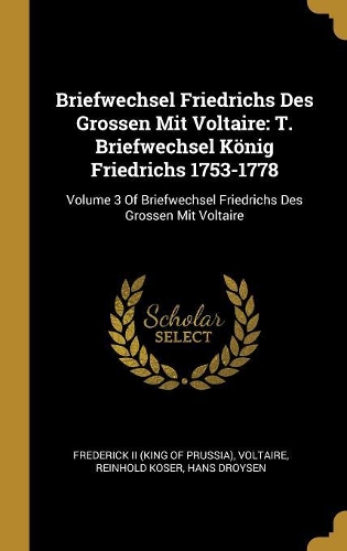 Briefwechsel Friedrichs Des Grossen Mit Voltaire