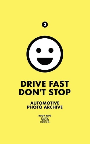 Drive Fast Don't Stop - Book 2: Lambo, Ferrari and Porsche: Lambo, Ferrari & Porsche