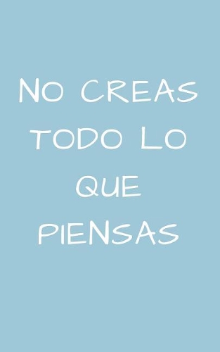 No Creas Todo Lo Que Piensas