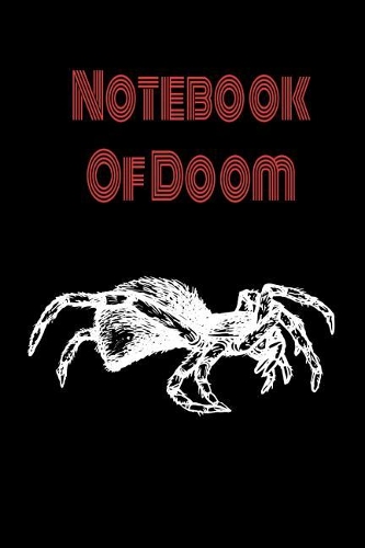 Creepy Notebook - Scary Notebook: Big Spider Notebook Of Doom for coworkers and students, sketches ideas and To-Do lists, Medium College-ruled notebook, 120 pages