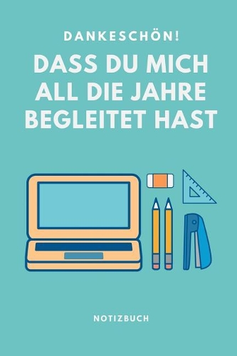 Dankeschön Dass Du Mich All Die Jahre Begleitet Hast Notizbuch: A5 Notizbuch Punkteraster als Geschenk - für die Erzieherin - Lehrerin - Lehrer - Tagesmutter - Abschiedsgeschenk Kindergarten - Dankebuch