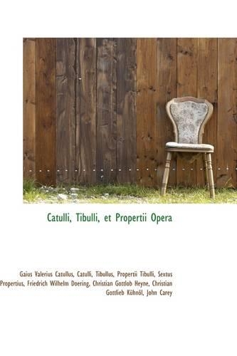 Catulli, Tibulli, Et Propertii Opera