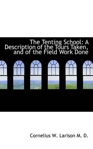 The Tenting School: A Description of the Tours Taken, and of the Field Work Done(English)