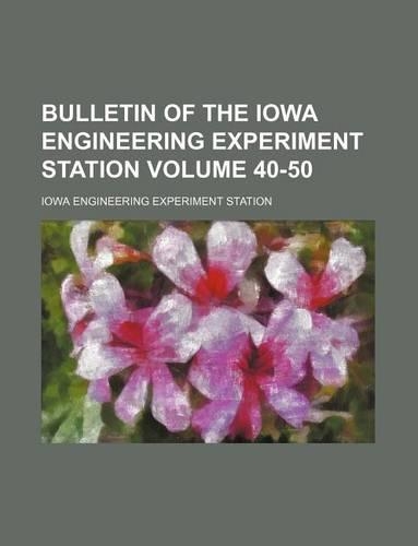 Bulletin of the Iowa Engineering Experiment Station Volume 40-50