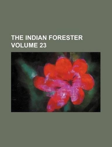 The Indian Forester Volume 23: (English)