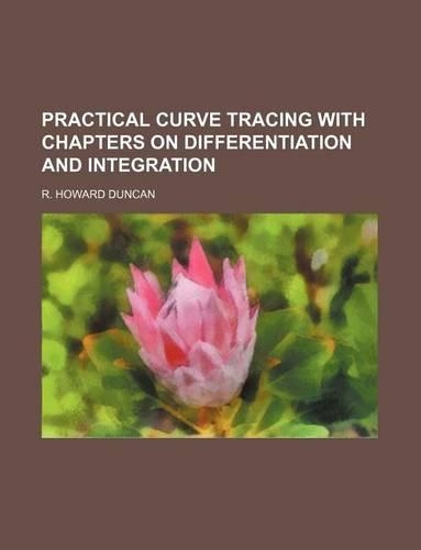 Practical Curve Tracing with Chapters on Differentiation and Integration