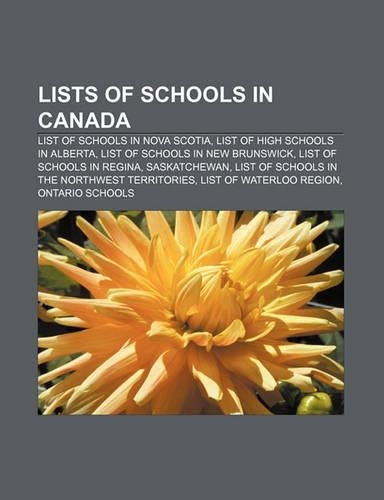 Lists of Schools in Canada: List of Schools in Nova Scotia, List of High Schools in Alberta, List of Schools in New Brunswick(English)