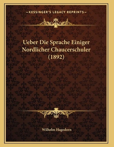 Ueber Die Sprache Einiger Nordlicher Chaucerschuler (1892)