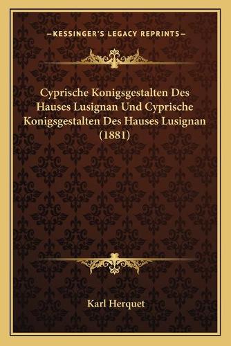 Cyprische Konigsgestalten Des Hauses Lusignan Und Cyprische Konigsgestalten Des Hauses Lusignan (1881)