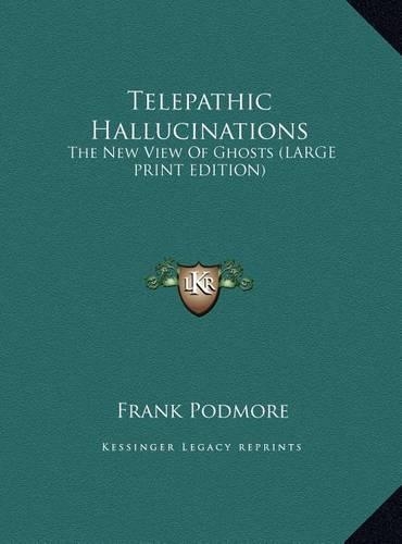 Telepathic Hallucinations: The New View of Ghosts (Large Print Edition)