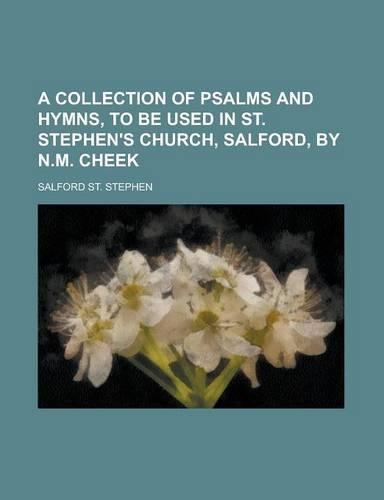A Collection of Psalms and Hymns, to Be Used in St. Stephen's Church, Salford, by N.M. Cheek