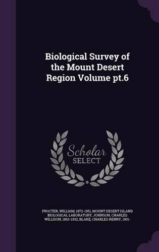 Biological Survey of the Mount Desert Region Volume PT.6