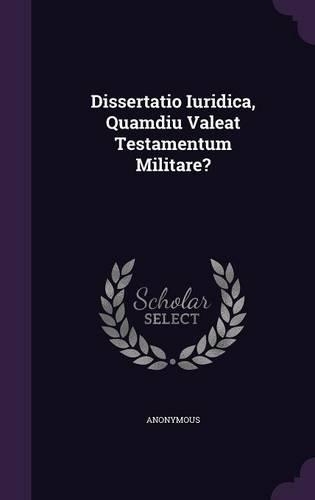 Dissertatio Iuridica, Quamdiu Valeat Testamentum Militare?
