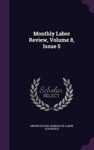 Monthly Labor Review, Volume 8, Issue 5