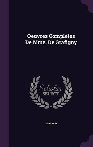 Oeuvres Complètes De Mme. De Grafigny