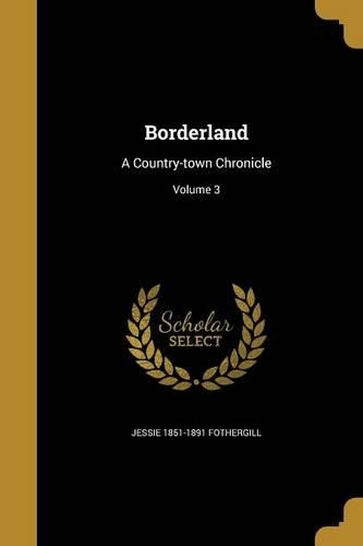 Borderland: A Country-town Chronicle; Volume 3