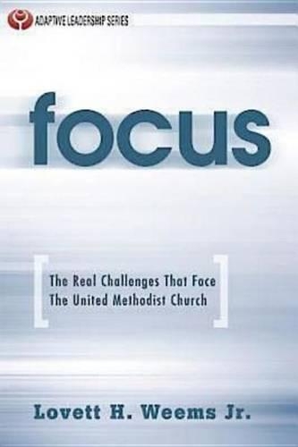Focus: The Real Challenges That Face the United Methodist Church(Adaptive Leadership)