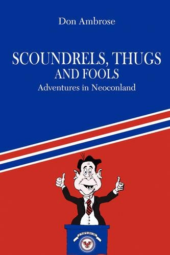 Scoundrels, Thugs, and Fools: Adventures in Neoconland