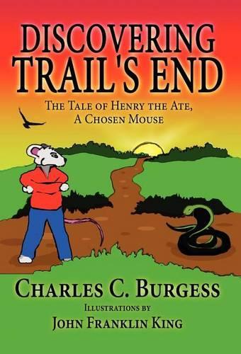 Discovering Trail's End: The Tale of Henry the Ate, a Chosen Mouse: (English)