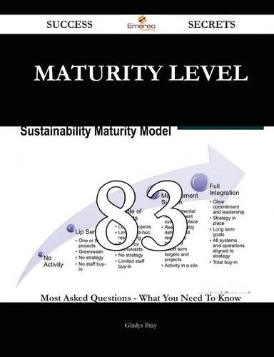 Maturity Level 83 Success Secrets - 83 Most Asked Questions on Maturity Level - What You Need to Know
