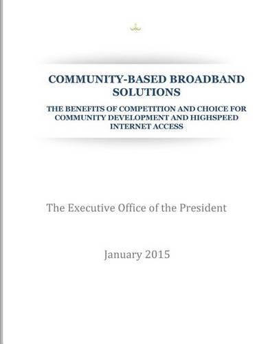 Community-Based Broadband Solution: The Benefits of Competition and Choice for Community Development and Highspeed Internet Access(English)