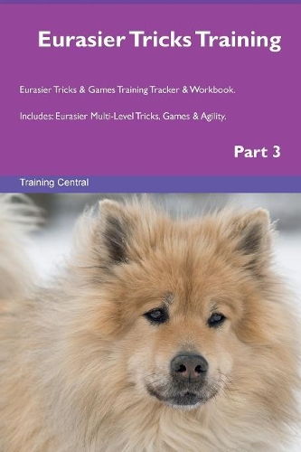 Eurasier Tricks Training Eurasier Tricks & Games Training Tracker & Workbook. Includes