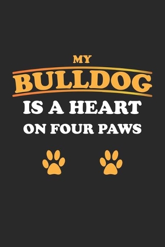 My Bulldog is a heart on four paws: Notebook, Journal for Dog Owners - gift idea - blank pages - 6x9 - 120 pages
