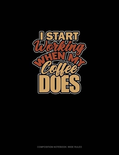 I Start Working When My Coffee Does