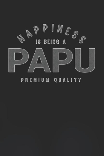 Happiness Is Being A Papu Premium Quality: Family life Grandpa Dad Men love marriage friendship parenting wedding divorce Memory dating Journal Blank Lined Note Book Gift