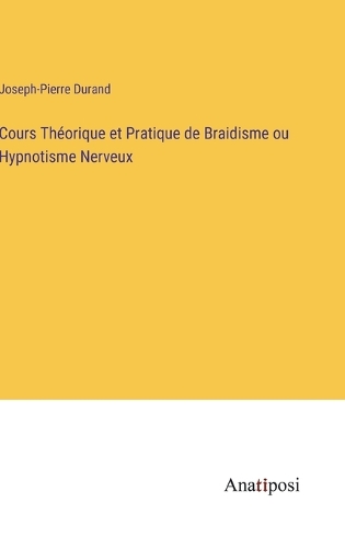 Cours Théorique et Pratique de Braidisme ou Hypnotisme Nerveux