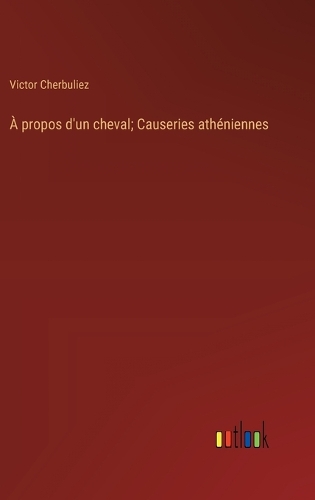 À propos d'un cheval; Causeries athéniennes