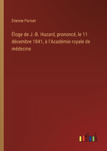 Éloge de J.-B. Huzard, prononcé, le 11 décembre 1841, à l'Académie royale de médecine