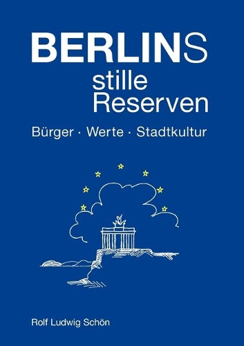 Berlins stille Reserven: Bürger - Werte - Stadtkultur(German)
