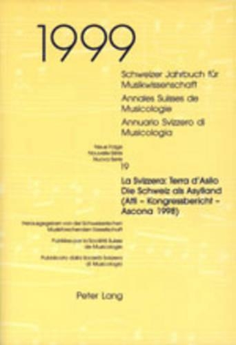 Schweizer Jahrbuch Fuer Musikwissenschaft- Annales Suisses de Musicologie- Annuario Svizzero Di Musicologia: Neue Folge / Nouvelle Série / Nuova Serie- 19 (1999)- «La Svizzera: Terra d'Asilo - Die Schweiz ALS Asylland»- (Atti - Kongressbericht - Ascona 1998(19 Schweizer Jahrbuch Fuer Musikwissenschaft)
