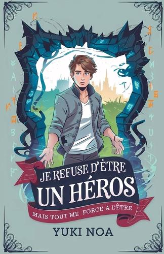 Je refuse d'être un Héros, mais tout me force à l'être