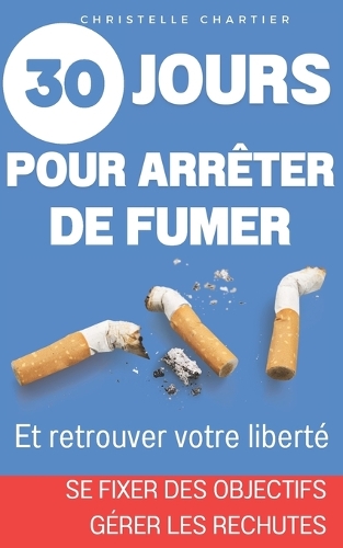 Comment arrêter de fumer: la méthode facile pour réussir à en finir avec le tabac tout de suite sans prendre de poids: En finir avec la cigarette tout de suite, libérez-vous (30 Jours)