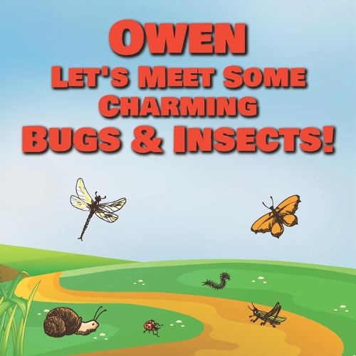 Owen Let's Meet Some Charming Bugs & Insects!: Personalized Books with Your Child Name - The Marvelous World of Insects for Children Ages 1-3