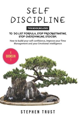 Self-Discipline: 4 Books in 1: To do List Formula, Stop Procrastinating, Stop Overthinking, Stoicism. How to Build your Self-Confidence, Improve your Time Management